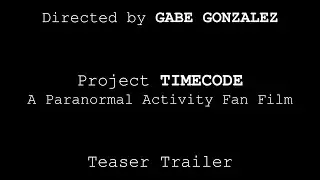 Project TIMECODE | Paranormal Activity FAN FILM - Teaser Trailer