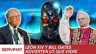 EL NUEVO PAPA LE&Oacute;N XIV Y BILL GATES ADVIERTEN LO QUE SE VIENE