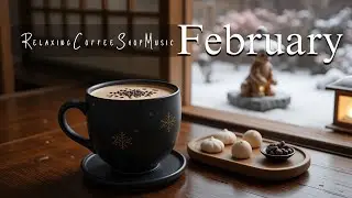 Positive February Jazz ☕ Smooth Bossa Nova Piano & Soft Coffee Jazz for Work & Focus