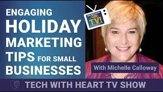Engaging Holiday Marketing Tips for Small Businesses - A Tech With Heart Episode w Michelle Calloway