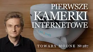 Pierwsze kamerki internetowe - jak się to robiło blisko 30 lat temu? [TOWARY MODNE 287]