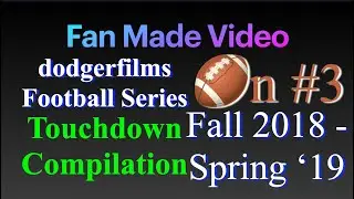 @dodgerfilms Football Series Touchdown Compilation (On-Season #3) [Fall 2018 - Spring '19]
