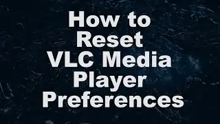 How To Reset VLC Media Player Preferences