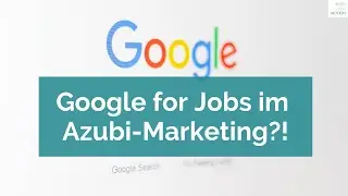 Google for Jobs im Azubi-Marketing?!