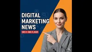 Digital Marketing News - Dec 2 to Dec 11 2025: (GPT-5.2, Facebook Redesign , Google Core Update )