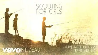Scouting For Girls - Elvis Ain't Dead (Live from Nottingham Trent Arena - Official Audio)