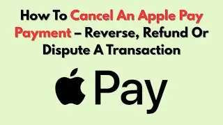 How To Cancel An Apple Pay Payment &ndash; Reverse, Refund Or Dispute A Transaction