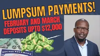 SOCIAL SECURITY LUMPSUM PAYMENTS COMING THIS FEBRUARY AND MARCH | DIRECT DEPOSITS UPTO $12,000