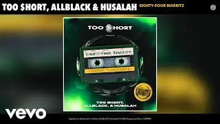 Too $hort, ALLBLACK, Husalah - Eighty-Four Biarritz (Audio)