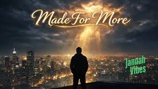 Made For More | A Powerful Islamic Nasheed About Purpose, Emptiness & Returning to Allah