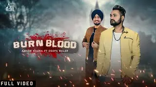 Burn Blood | (Full HD) | Amarr Nagra Ft. Deepa Baler | Guri Bhandal | Jaymeet | Punjabi Songs