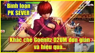 KOF98UMOL - B&igrave;nh loạn PK SEVER - Khắc chế Goenitz 02UM đơn giản v&agrave; hiệu quả...