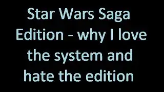 Star Wars Saga Edition: why I love the system and hate the edition