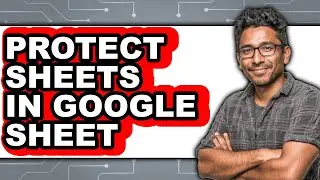 How to Protect Sheets in Google Sheet - Easy Guide