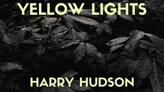 Harry Hudson - Yellow Lights (Lyrics)