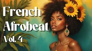 French Afrobeat Chill Vibes | Fusion Chillwave | Soul Afropop | The Coolest Playlist Ever