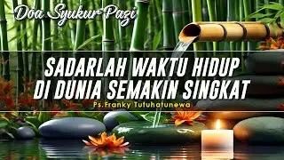 Renungan Harian Kristen: Sadarlah Waktu Hidup Di Dunia Semakin Singkat, Doa Pagi