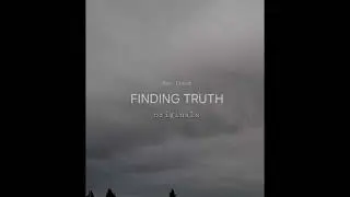 Finding Truth - ORIGINAL SONG!