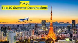 Top 10 Summer Destinations in Tokyo 2024