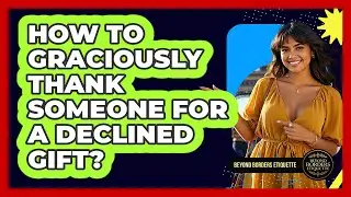 How To Graciously Thank Someone For A Declined Gift?