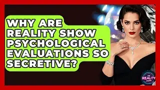 Why Are Reality Show Psychological Evaluations So Secretive? - The Reality Radar
