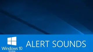 Windows 10 Mobile Alert Sounds