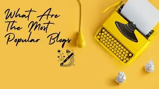 What Are The Most Popular Blogs: And How They Made It!