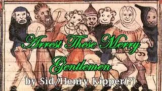 Arrest these Merry Gentlemen by The Kipper Family