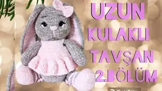 AMİGURUMİ UZUN KULAKLI TAVŞAN 2.BÖLÜM