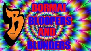Bormai BLOOPERS and BLUNDERS