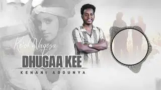 Keol Nagesa - Dhugaa kee _/Kenani Aduniyaa - New Ethiopian Afaan oromo music 2025