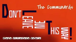 The Communards - Don't Leave Me This Way (Hugo Villanova Remix)