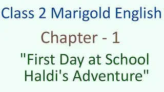 Class 2 Marigold Chapter- 1 First day at school haldi's adventure poem cbse ncert