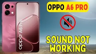 Oppo A6 Pro How to Fix Sound Problem || Sound Not working