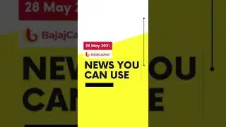 News You Can Use by Bajaj Capital: 28th May 2021