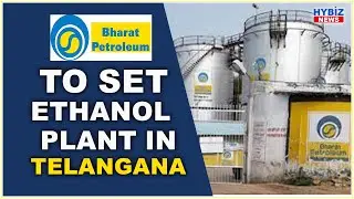 BPCL plans ₹1,000 cr. ethanol plant in Telangana || Hybiz tv