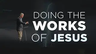 Doing the Works of Jesus | Power That Persuades (Part 4) | Pastor Mark Boer
