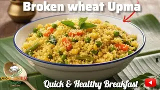 Broken Wheat Upma | Cracked Wheat | Dalia | A Healthy Breakfast Recipe