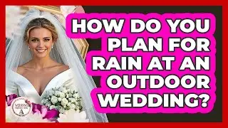 How Do You Plan For Rain At An Outdoor Wedding? - Wedding Trends Now