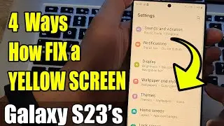 4 Ways How FIX a YELLOW SCREEN on the Galaxy S23/S23+/S23 Ultra
