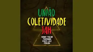 Uni&atilde;o - Coletividade - Jah