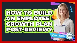 How To Build An Employee Growth Plan Post-Review?