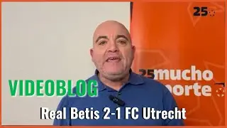 El videoblog de Javier León del #realbetis 2-1 FC Utrecht: sabor agridulce