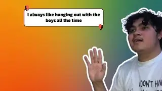 I Always Like Hanging Out With The Boys All The Time