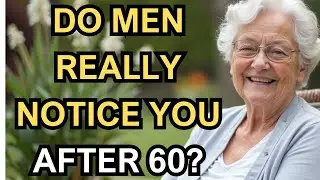 WISE ELDERS | WHAT MEN NOTICE IN WOMEN OVER 60