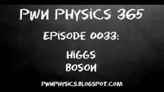 Episode0033- Higgs Boson | PWN Physics 365 | 02 February 2016