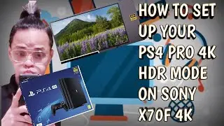 HOW TO SET UP PS4 PRO 4K HDR MODE ON SONY X70F 4K HDR TV!!