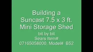 Building a Suncast 7.5 x 3 ft. Mini Storage Shed (Sears Item#  07165058000, Model#  B52)