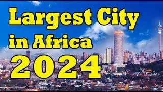 Exclusive: Top10 Biggest Cities in Africa 2024