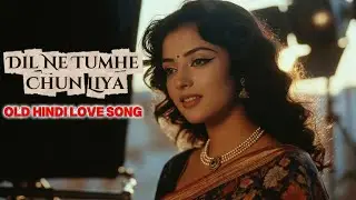 Dil Ne Tumhe Chun Liya | Old Hindi Romantic Song | Heart Touching 60s-70s Love Song